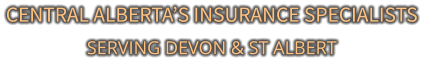 CENTRAL ALBERTA’S INSURANCE SPECIALISTS SERVING DEVON & ST ALBERT