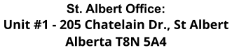 St. Albert Office: Unit #1 - 205 Chatelain Dr., St Albert Alberta T8N 5A4